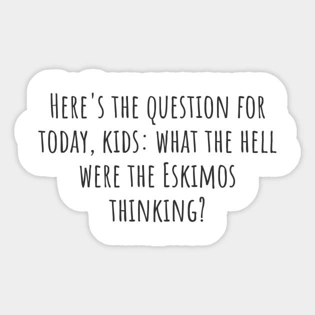 The Question for Today Sticker by ryanmcintire1232